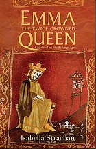Emma, the twice-crowned queen : England in the Viking Age