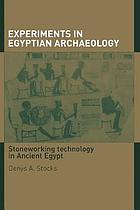 Experiments in Egyptian archaeology : stoneworking technology in ancient Egypt