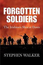 Forgotten soldiers : the Irishmen shot at dawn