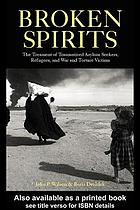 Broken spirits : the treatment of traumatized asylum seekers, refugees, war, and torture victims