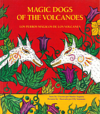 Los perros mágicos de los volcanes = Magic dogs of the volcanoes