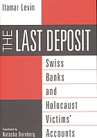 The last deposit : Swiss banks and Holocaust victims' accounts