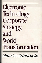 Electronic technology, corporate strategy, and world transformation