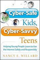Cyber-safe kids, cyber-savvy teens : helping young people learn to use the Internet safely and responsibly