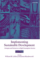 Implementing sustainable development : strategies and initiatives in high consumption societies