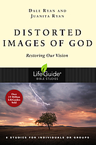Distorted images of God : restoring our vision, 8 studies for individuals or groups