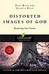 Distorted images of God : restoring our vision,... door Dale Ryan
