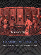 Suspensions of perception : attention, spectacle, and modern culture