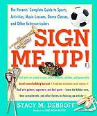 Sign me up! : the parents' complete guide to sports, activities, music lessons, dance classes, and other extracurriculars