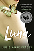 Luna : a novel by  Julie Anne Peters 
