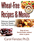 Wheat-free recipes & menus : delicious, healthful eating for people with food sensitivities
