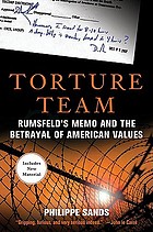 Torture team : Rumsfeld's memo and the betrayal of american values