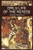 The daily life of the Aztecs on the eve of the Spanish conquest