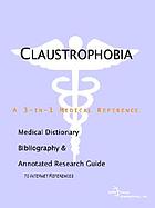 Claustrophobia : a medical dictionary, bibliography, and annotated research guide to Internet references