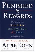 Punished by rewards : the trouble with gold stars, incentive plans, A's, praise, and other bribes