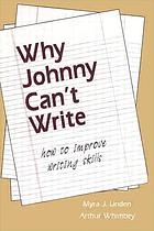Why Johnny can't write : how to improve writing skills