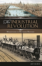 The Industrial Revolution : milestones in business history