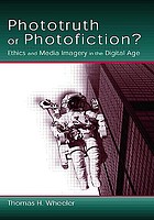 Phototruth or photofiction? : ethics and media imagery in the digital age