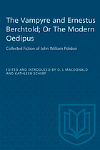 The vampyre ; and, Ernestus Berchtold, or, The modern Oedipus : collected fiction of John William Polidori