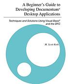 A beginner's guide to developing Documentum desktop applications : techniques and solutions using Visual Basic and the DFC