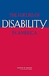 Future of Disability in America. by Committee on Disability in America Institute of Medicine (U  S )