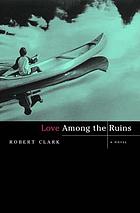 Love among the ruins : a novel