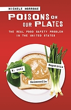 Poisons on our plates : the real food safety problem in the United States