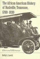 The African-American history of Nashville, Tennessee, 1780-1930 : elites and dilemmas