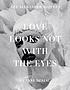 Love looks not with the eyes : thirteen years... by  Anne Deniau 