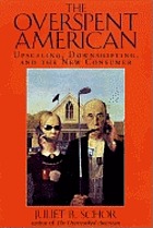The overspent American : upscaling, downshifting, and the new consumer