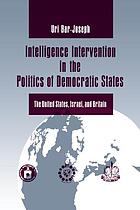 Intelligence intervention in the politics of democratic states : the United States, Israel, and Britain
