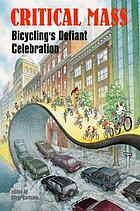 Critical mass : bicycling's defiant celebration