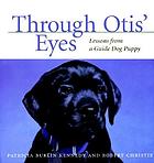 Through Otis' eyes : lessons from a guide dog puppy