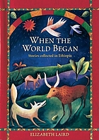 When the world began : stories collected in Ethiopia