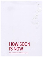 How soon is now : 60 years of the Institute of Contemporary Arts