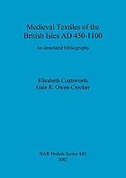 Medieval textiles of the British Isles AD 450 - 1100 : an annotated bibliography