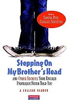 Stepping on my brother's head and other secrets your English professor never told you : a college reader