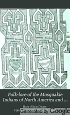Folk-lore of the Musquakie Indians of North America and catalogue of Musquakie beadwork and other objects in the collection of the Folk-lore Society,