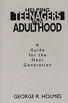 Helping teenagers into adulthood : a guide for the next generation