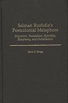 Salman Rushdie's postcolonial metaphors : migration, translation, hybridity, blasphemy, and globalization
