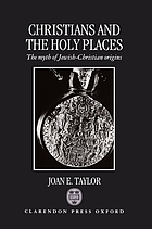 Christians and the holy places : the myth of Jewish-Christian origins