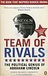 Team of rivals : the political genius of Abraham... by Doris Kearns Goodwin