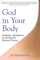 God in your body : Kabbalah, mindfulness and embodied spiritual practice