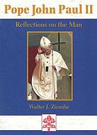Pope John Paul II : reflections on the man