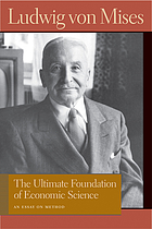 The ultimate foundation of economic science : an essay on method