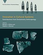 Innovation in cultural systems : contributions from evolutionary anthropology