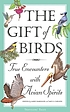 The gift of birds : true encounters with avian... 著者： Larry Habegger
