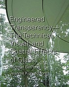 Engineered transparency : the technical, visual, and spatial effects of glass