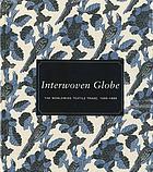 Interwoven globe : the worldwide textile trade, 1500-1800