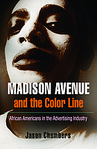 Madison Avenue and the color line : African Americans in the advertising industry